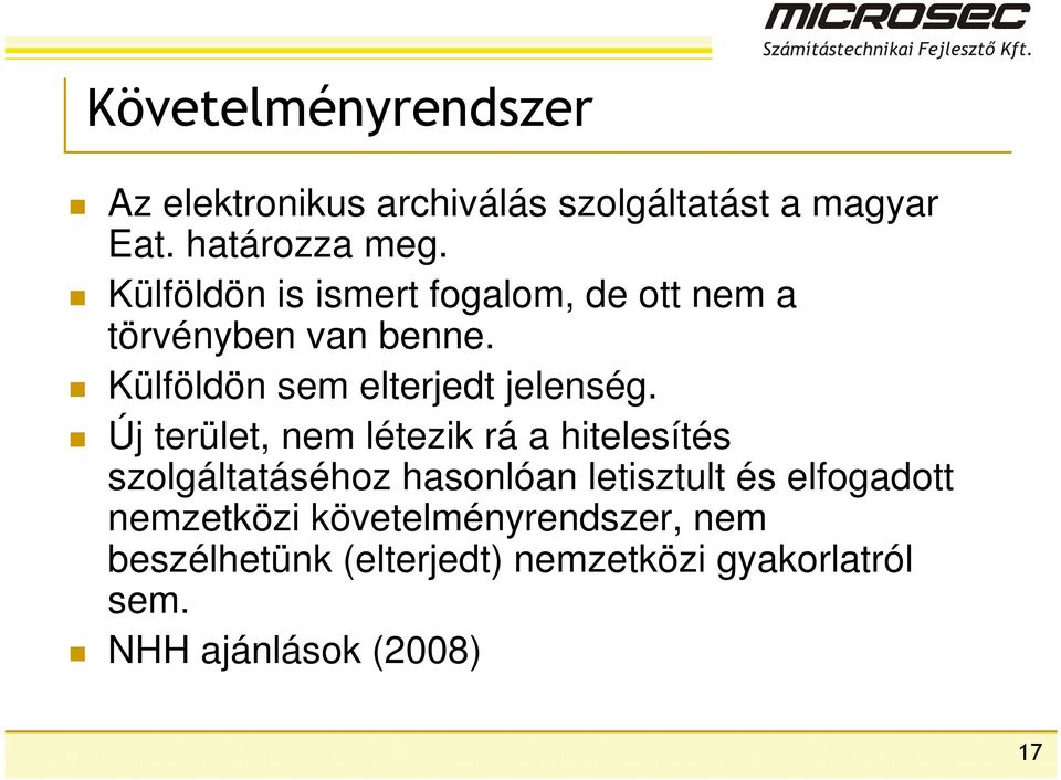 Új terület, nem létezik rá a hitelesítés szolgáltatáséhoz hasonlóan letisztult és elfogadott