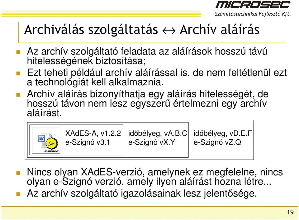 Archív aláírás bizonyíthatja egy aláírás hitelességét, de hosszú távon nem lesz egyszerű értelmezni egy archív aláírást. XAdES-A, v1.2.2 e-szignó v3.