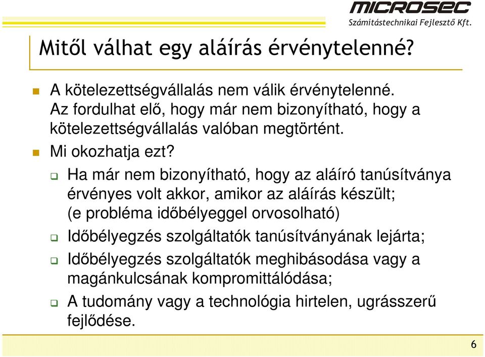 Ha már nem bizonyítható, hogy az aláíró tanúsítványa érvényes volt akkor, amikor az aláírás készült; (e probléma időbélyeggel
