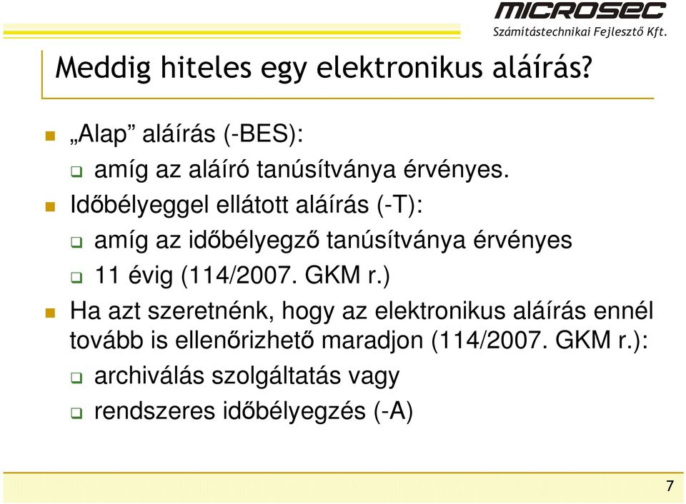 Időbélyeggel ellátott aláírás (-T): amíg az időbélyegző tanúsítványa érvényes 11 évig