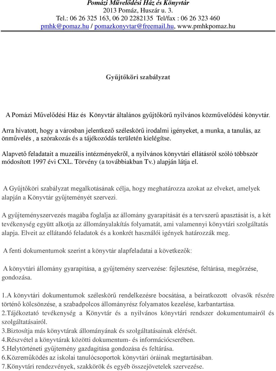 Arra hivatott, hogy a városban jelentkező széleskörű irodalmi igényeket, a munka, a tanulás, az önművelés, a szórakozás és a tájékozódás területén kielégítse.