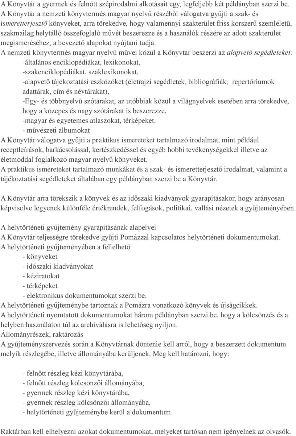 helytálló összefoglaló művét beszerezze és a használók részére az adott szakterület megismeréséhez, a bevezető alapokat nyújtani tudja.