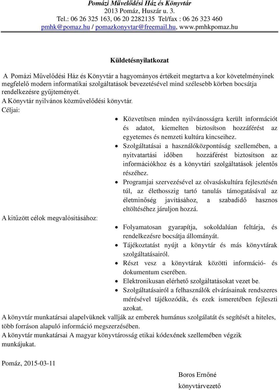 bocsátja rendelkezésre gyűjteményét. A Könyvtár nyilvános közművelődési könyvtár.