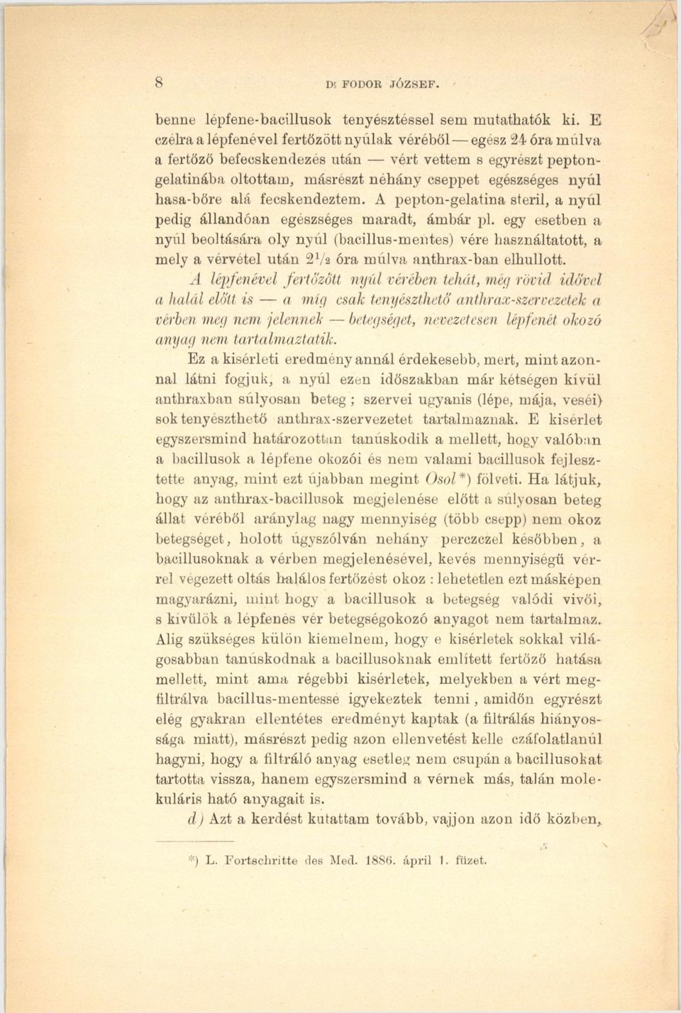 fecskendeztem. A pepton-gelatina steril, a nyúl pedig állandóan egészséges maradt, ámbár pl.