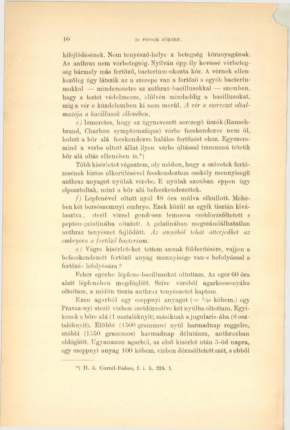 vér e küzdelemben ki nem merül. A vér a szervezet oltalmazója a bacillusok ellenében.