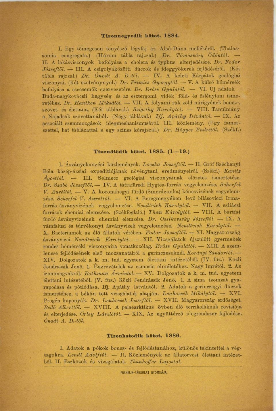 A keleti Kárpátok geológiai viszonyai. (Két szelvénynyel.) Dr. Primics Györgytől. Y. A külső hőmérsék befolyása a csecsemők szervezetére. Dr. Erőse Gyulától. YI.