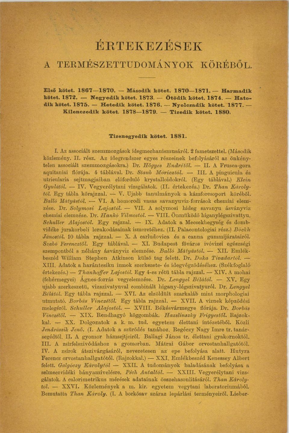 Az idegrendszer egyes részeinek befolyásáról az önkénytelen assoeiált szemmozgásokra.) Dr. Hőgyea Endrétől. II. A Frusca-gora aquitaniai flórája. 4 táblával. Dr. Staub Móricától. III.