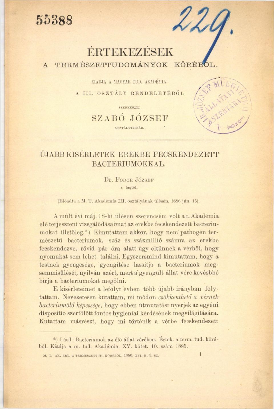 Akadémia elé terjeszteni vizsgálódásaimat az erekbe fecskendezett bacteriumokat illetőleg.
