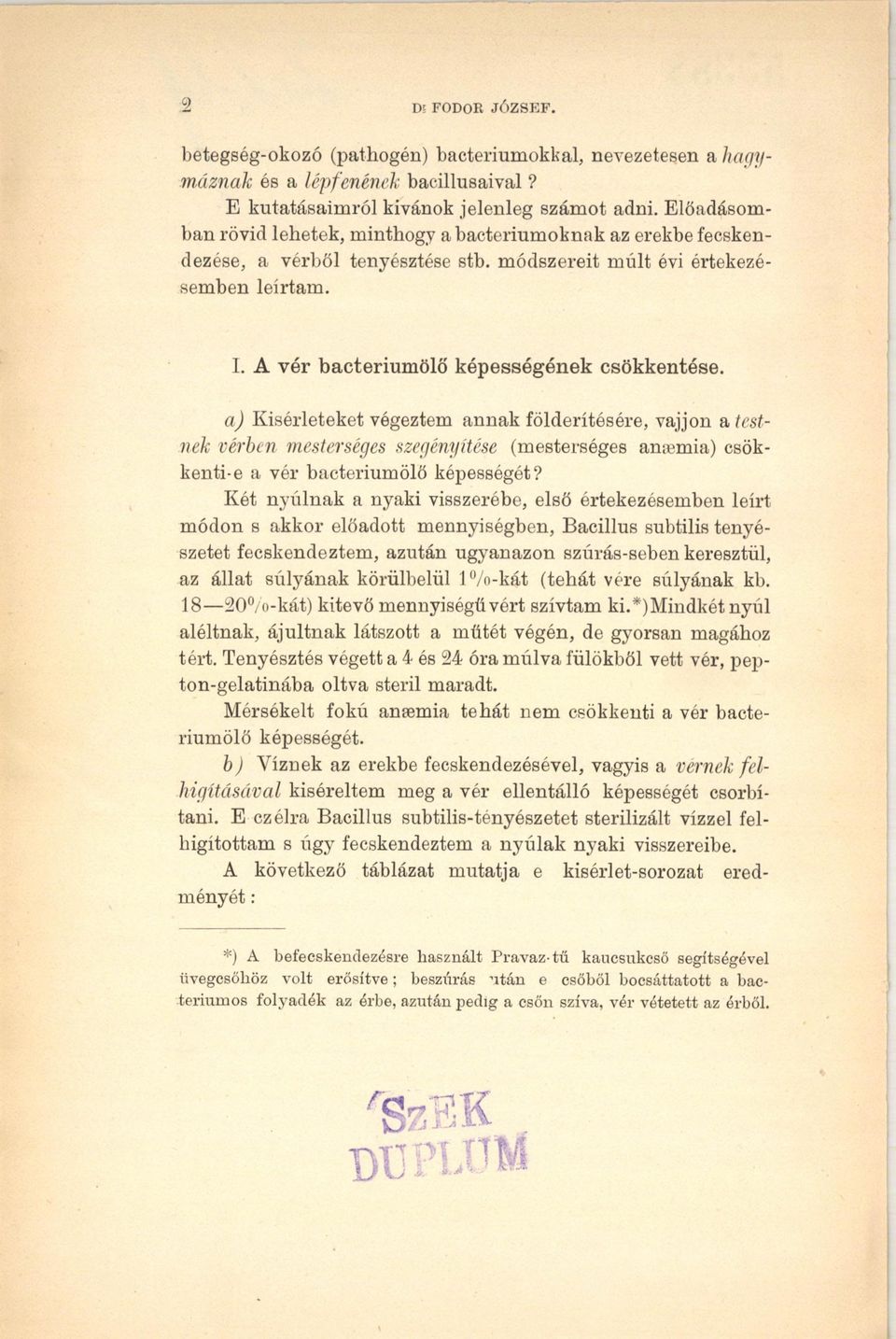 a) Kísérleteket végeztem annak földerítésére, vájjon a testnek vérben mesterséges szegényítése (mesterséges amemia) csökkenti-e a vér bacteriumölő képességét?