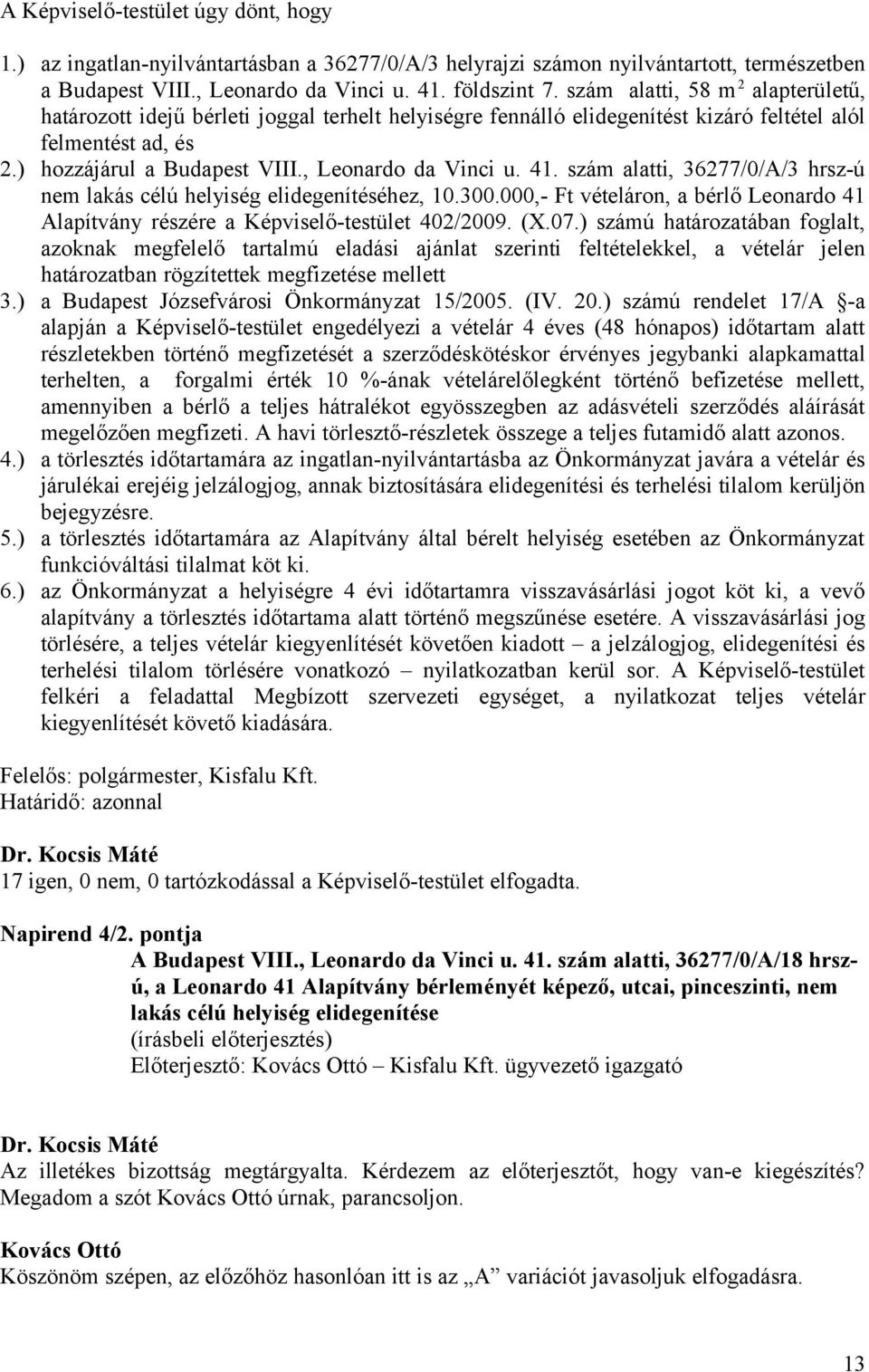 41. szám alatti, 36277/0/A/3 hrsz-ú nem lakás célú helyiség elidegenítéséhez, 10.300.000,- Ft vételáron, a bérlő Leonardo 41 Alapítvány részére a Képviselő-testület 402/2009. (X.07.