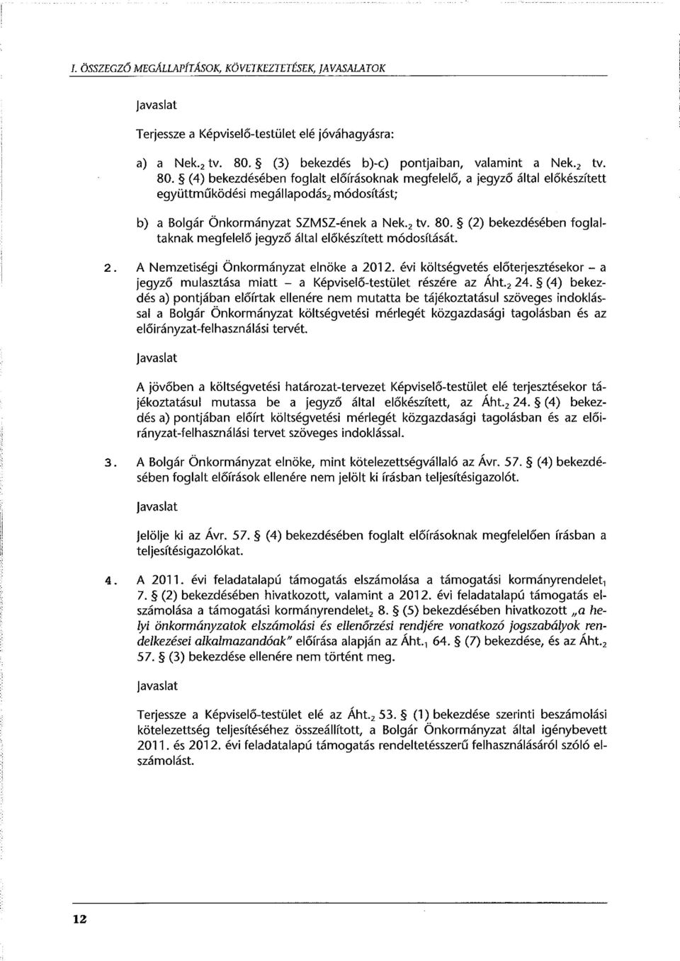 (4) bekezdésében foglalt előírásoknak megfelelő, a jegyző által előkészített együttműködési megállapodás 2 módosítást; b) a Bolgár Önkormányzat SZMSZ-ének a Nek. 2 tv. 80.