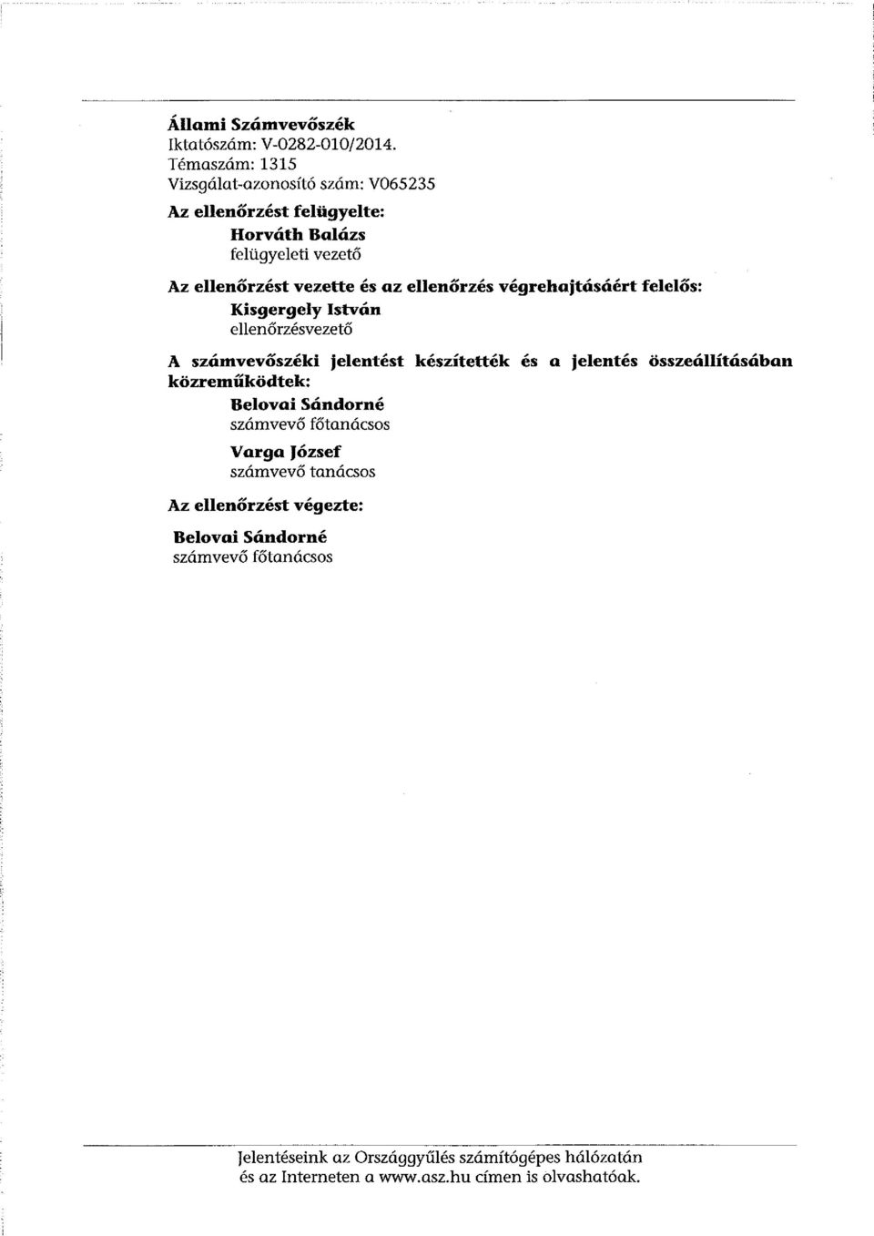 ellenőrzés végrehajtásáért felelős: Kisgergely István ellenőrzésvezető A számvevőszéki közreműködtek: Belovai Sándorné számvevő főtanácsos