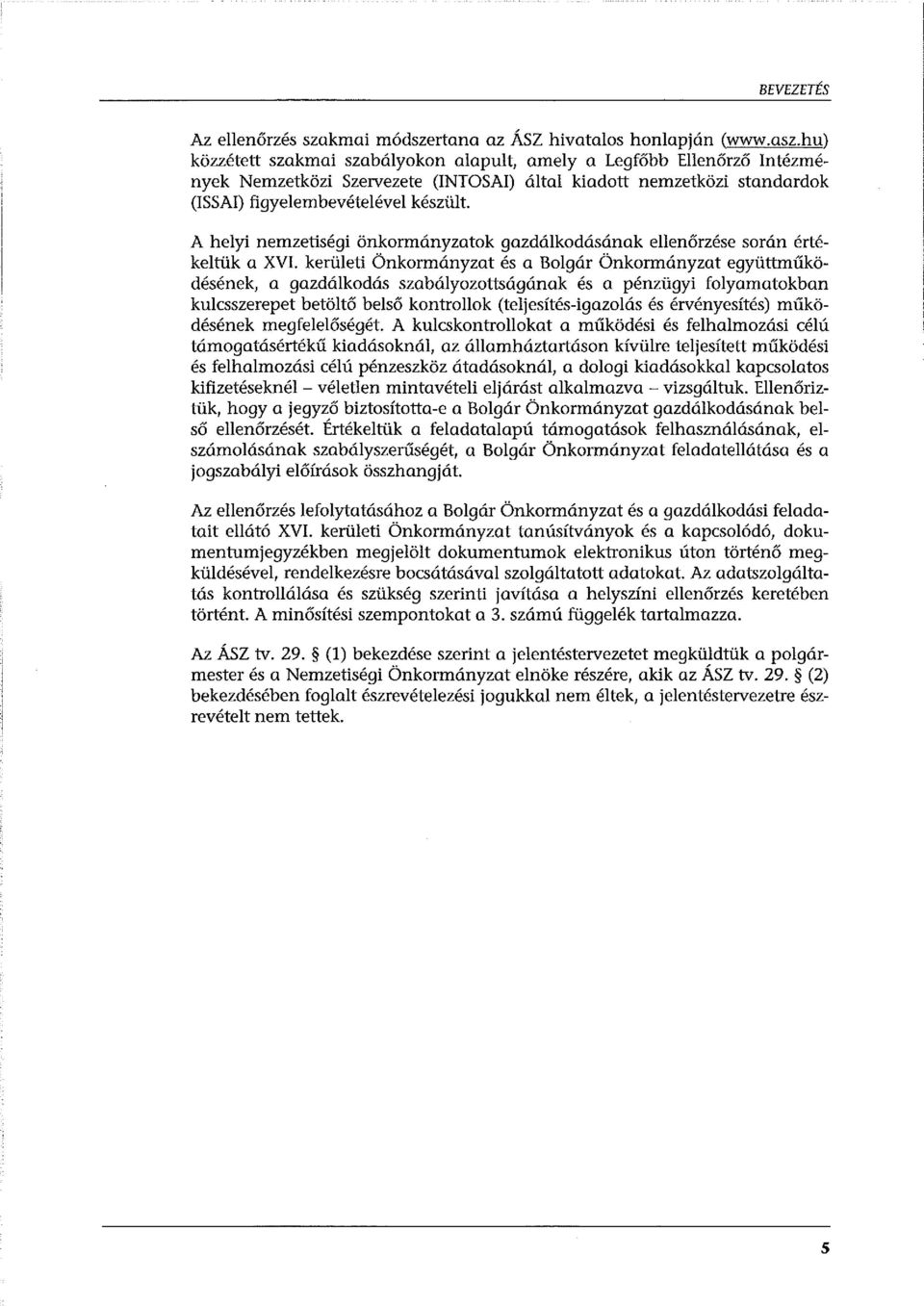 A helyi nemzetiségi önkormányzatok gazdálkodásának ellenőrzése során értékeltük a XVI.