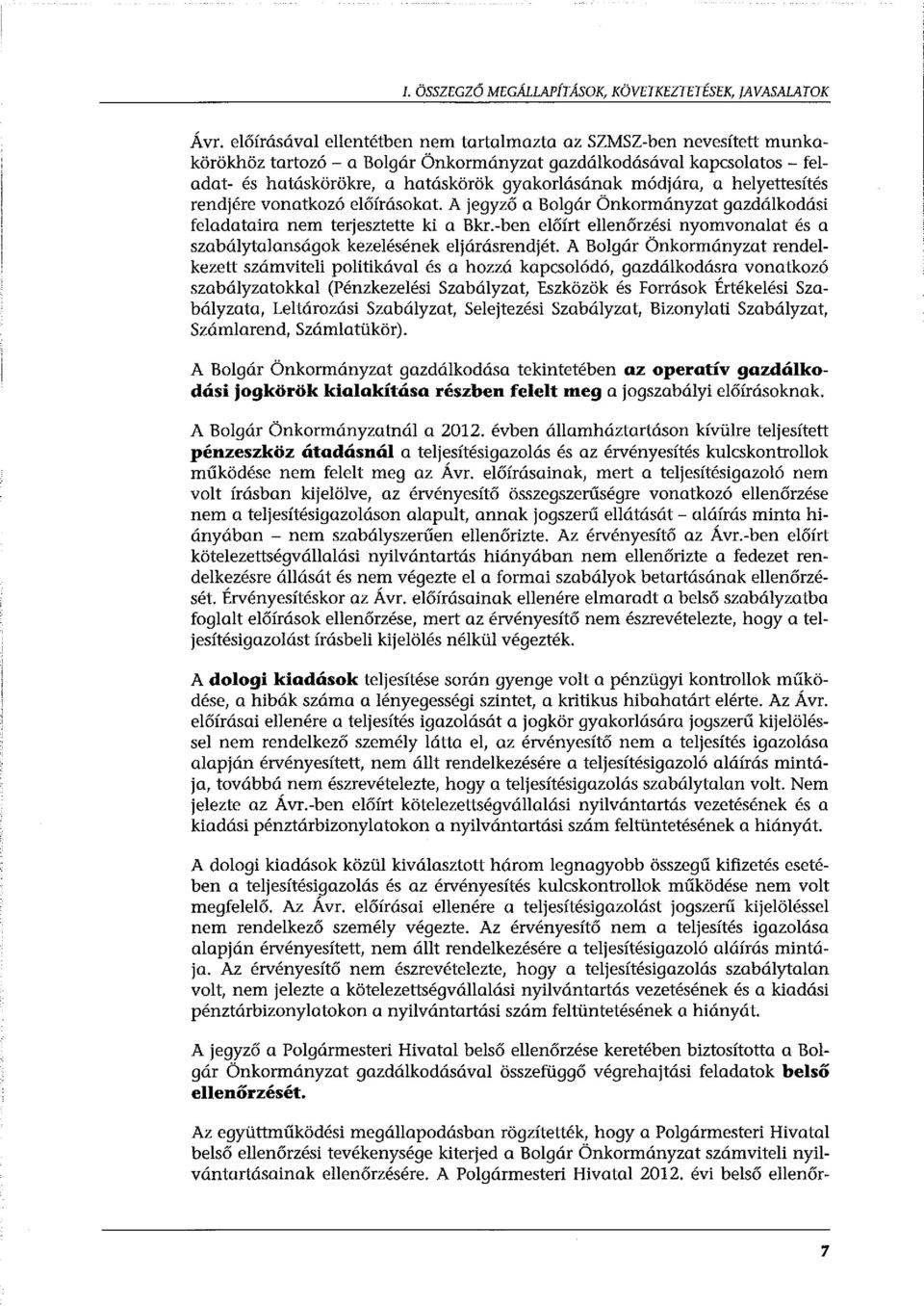 módjára, a helyettesítés rendjére vonatkozó előírásokat. A jegyző a Bolgár Önkormányzat gazdálkodási feladataira nem terjesztette ki a Bkr.