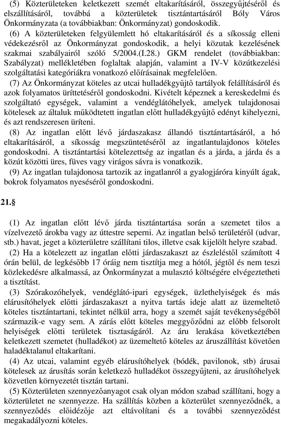 ) GKM rendelet (továbbiakban: Szabályzat) mellékletében foglaltak alapján, valamint a IV-V közútkezelési szolgáltatási kategóriákra vonatkozó előírásainak megfelelően.