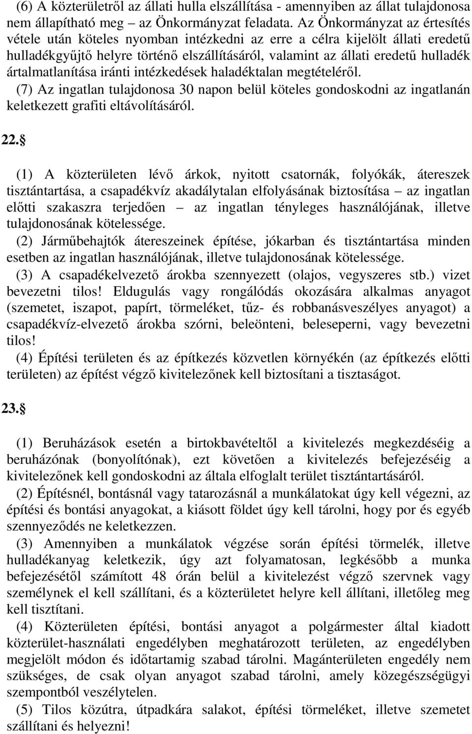 ártalmatlanítása iránti intézkedések haladéktalan megtételéről. (7) Az ingatlan tulajdonosa 30 napon belül köteles gondoskodni az ingatlanán keletkezett grafiti eltávolításáról. 22.