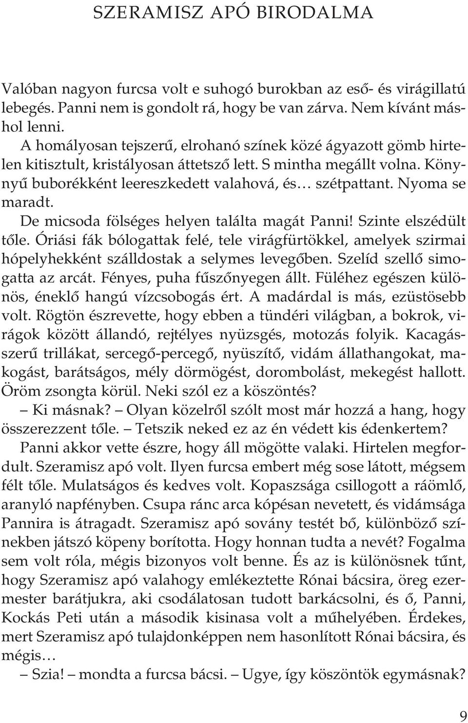 Nyoma se maradt. De micsoda fölséges helyen találta magát Panni! Szinte elszédült tôle. Óriási fák bólogattak felé, tele virágfürtökkel, amelyek szirmai hópelyhekként szálldostak a selymes levegôben.