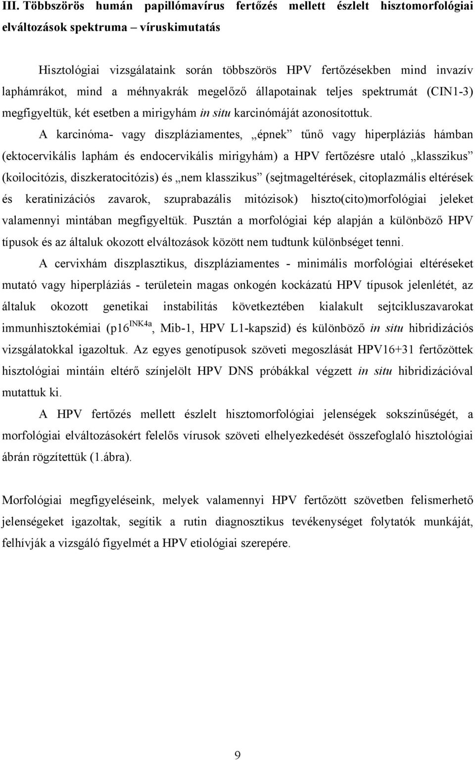 A karcinóma- vagy diszpláziamentes, épnek tűnő vagy hiperpláziás hámban (ektocervikális laphám és endocervikális mirigyhám) a HPV fertőzésre utaló klasszikus (koilocitózis, diszkeratocitózis) és nem