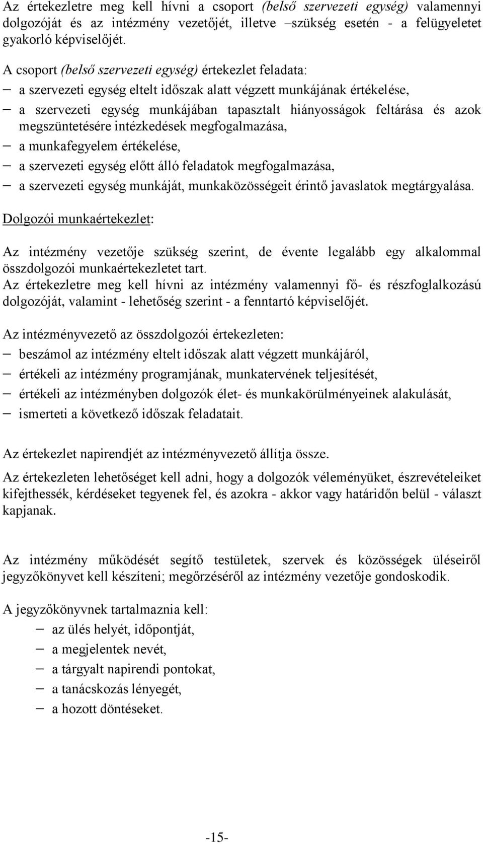 azok megszüntetésére intézkedések megfogalmazása, a munkafegyelem értékelése, a szervezeti egység előtt álló feladatok megfogalmazása, a szervezeti egység munkáját, munkaközösségeit érintő javaslatok