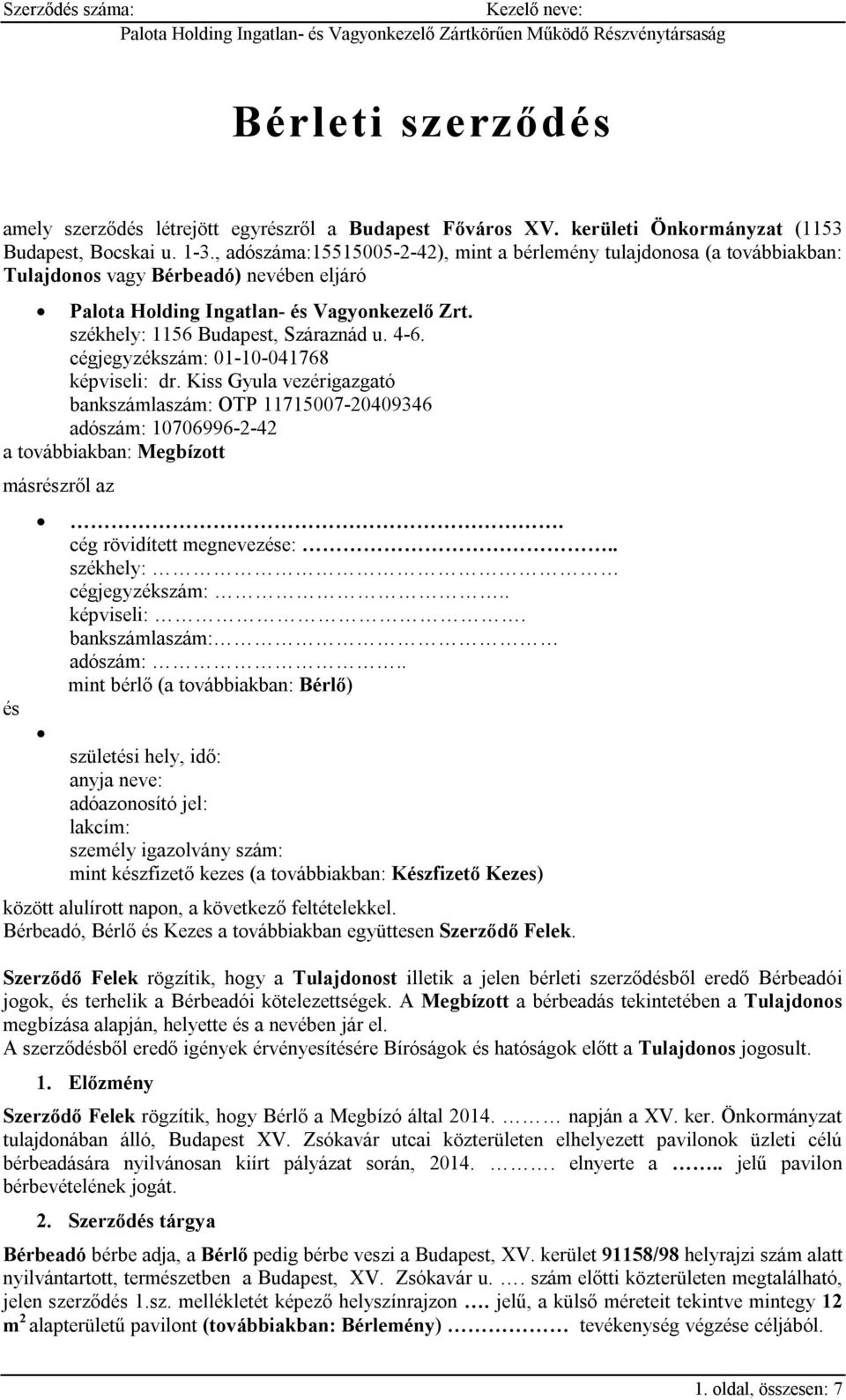 4-6. cégjegyzékszám: 01-10-041768 képviseli: dr. Kiss Gyula vezérigazgató bankszámlaszám: OTP 11715007-20409346 adószám: 10706996-2-42 a továbbiakban: Megbízott másrészről az és.