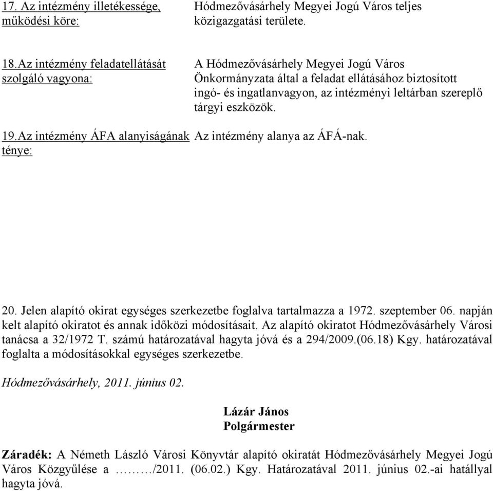 20. Jelen alapító okirat egységes szerkezetbe foglalva tartalmazza a 1972. szeptember 06. napján kelt alapító okiratot és annak időközi módosításait.