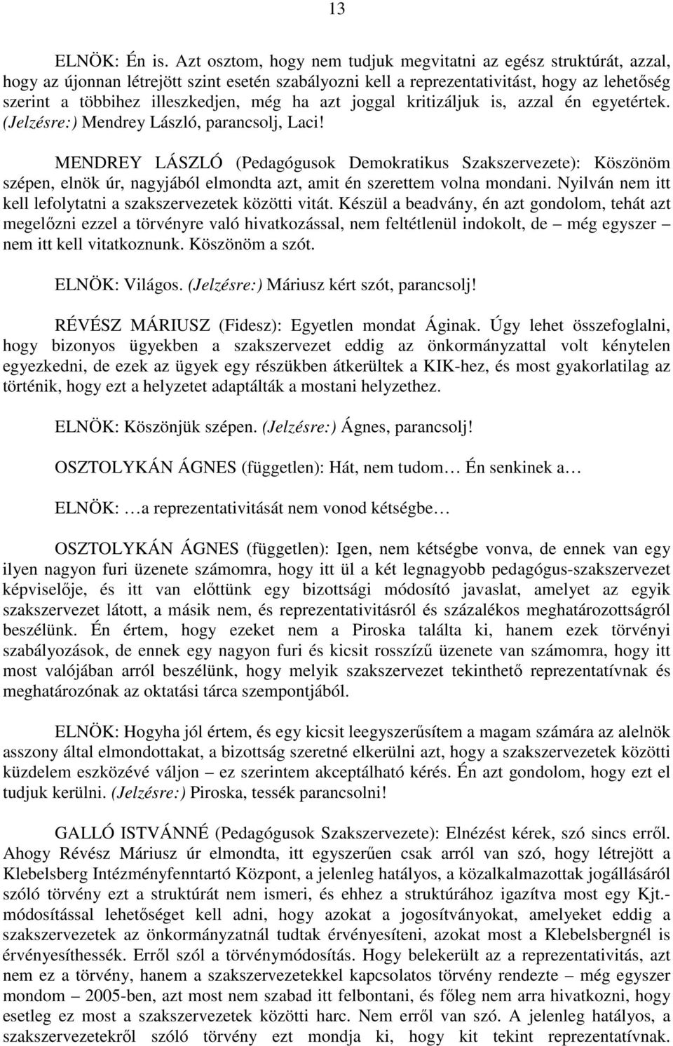 ha azt joggal kritizáljuk is, azzal én egyetértek. (Jelzésre:) Mendrey László, parancsolj, Laci!