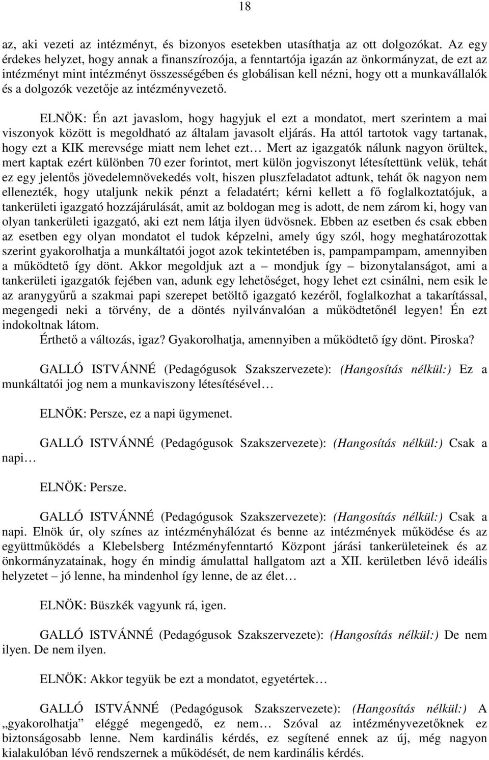dolgozók vezetője az intézményvezető. ELNÖK: Én azt javaslom, hogy hagyjuk el ezt a mondatot, mert szerintem a mai viszonyok között is megoldható az általam javasolt eljárás.
