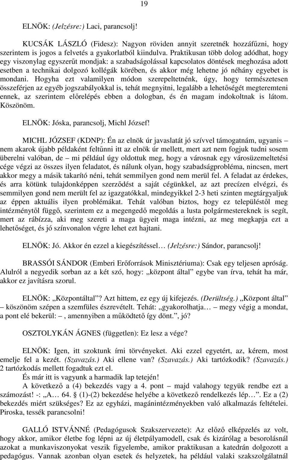 néhány egyebet is mondani.