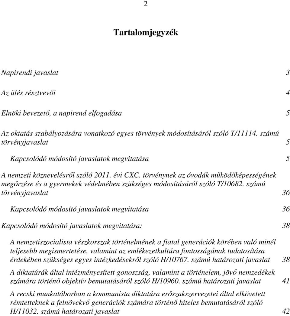 törvénynek az óvodák működőképességének megőrzése és a gyermekek védelmében szükséges módosításáról szóló T/10682.