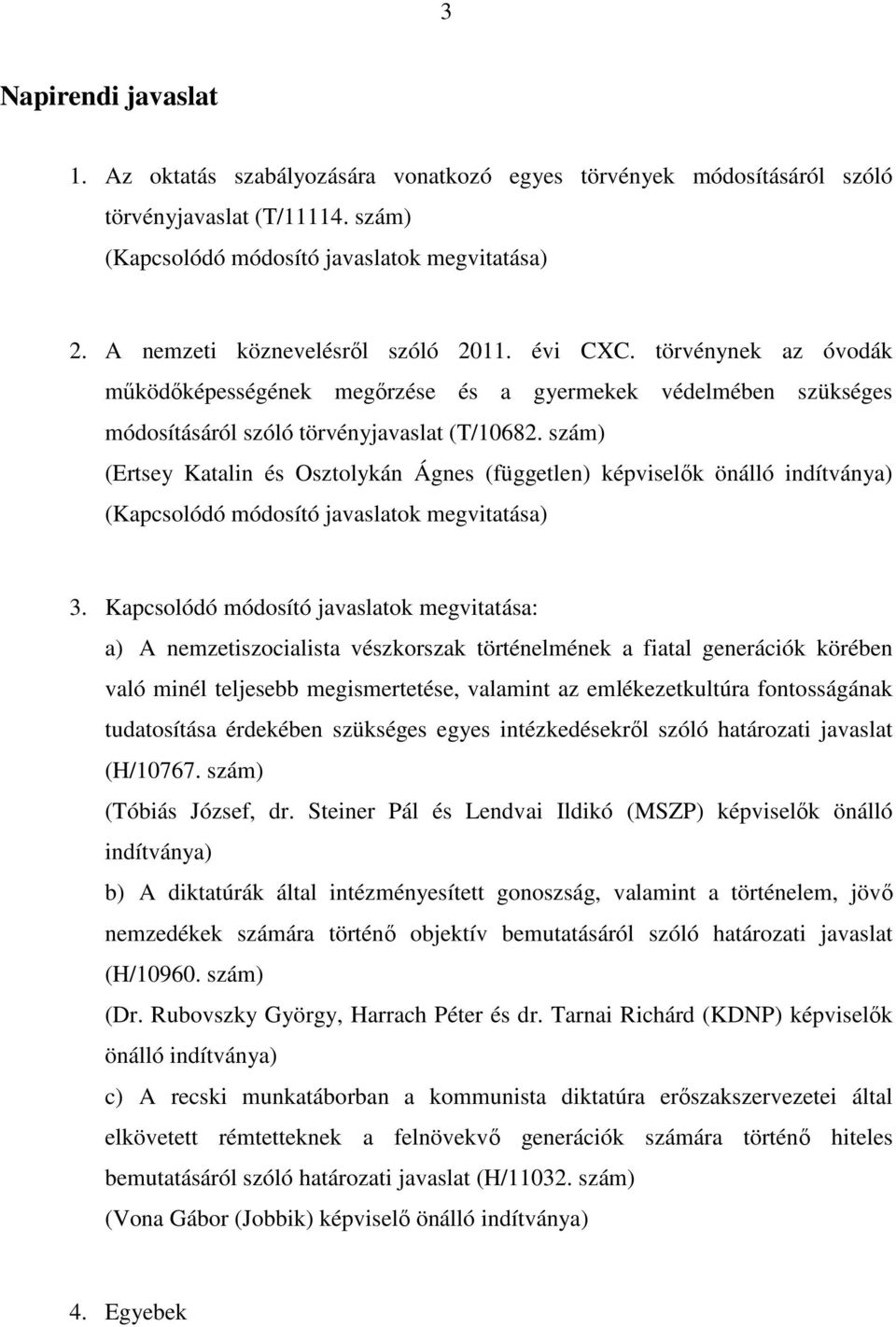 szám) (Ertsey Katalin és Osztolykán Ágnes (független) képviselők önálló indítványa) (Kapcsolódó módosító javaslatok megvitatása) 3.
