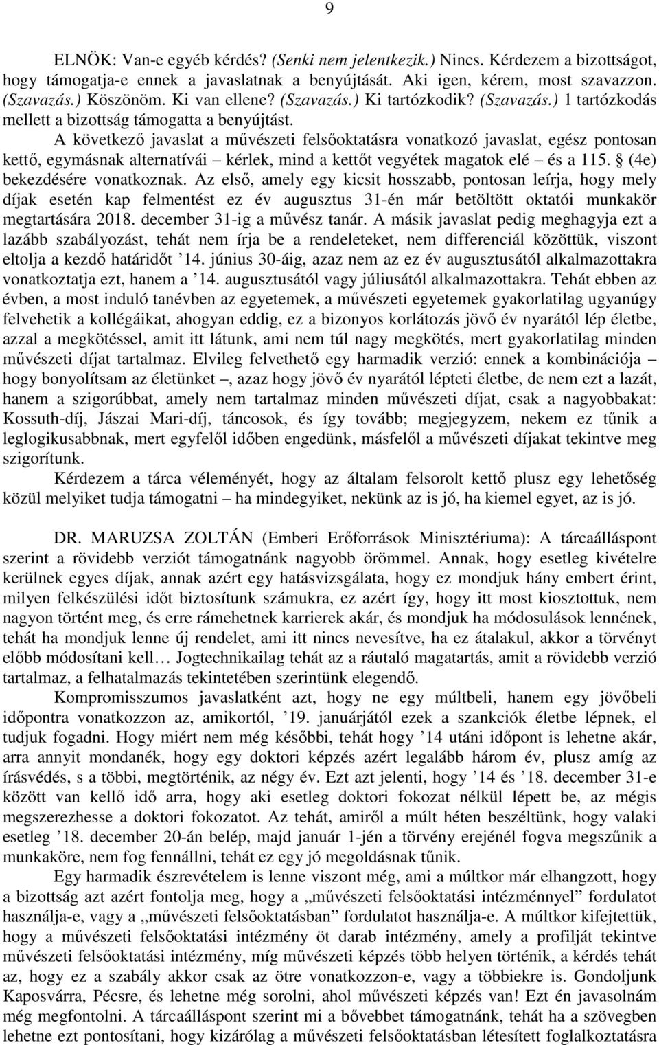 A következő javaslat a művészeti felsőoktatásra vonatkozó javaslat, egész pontosan kettő, egymásnak alternatívái kérlek, mind a kettőt vegyétek magatok elé és a 115. (4e) bekezdésére vonatkoznak.