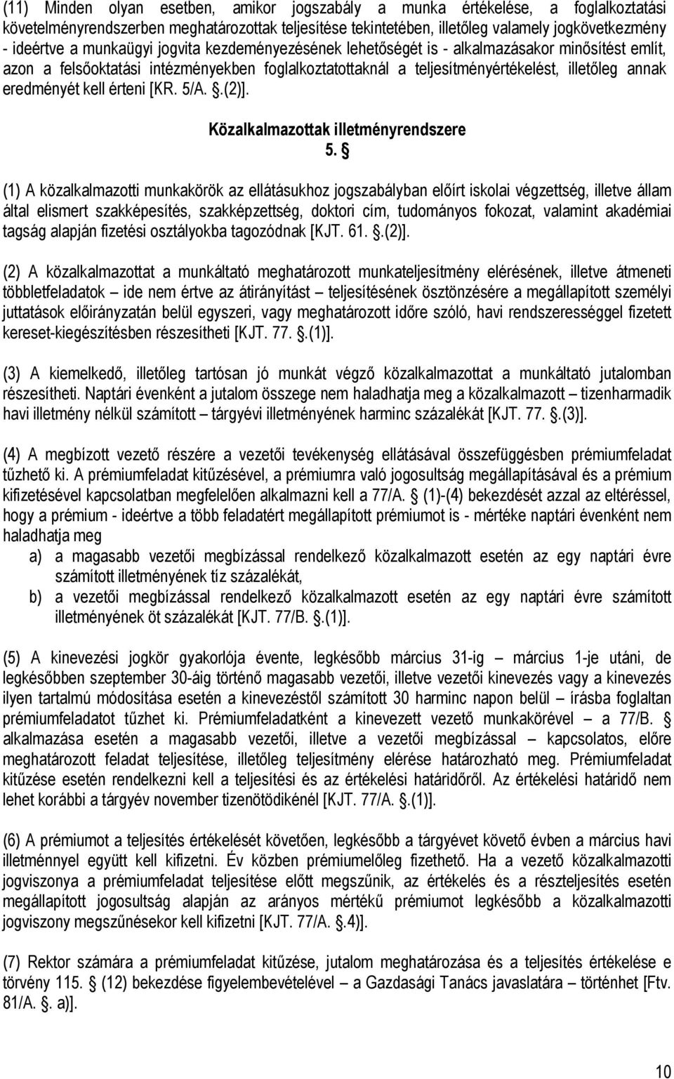 kell érteni [KR. 5/A..(2)]. Közalkalmazottak illetményrendszere 5.