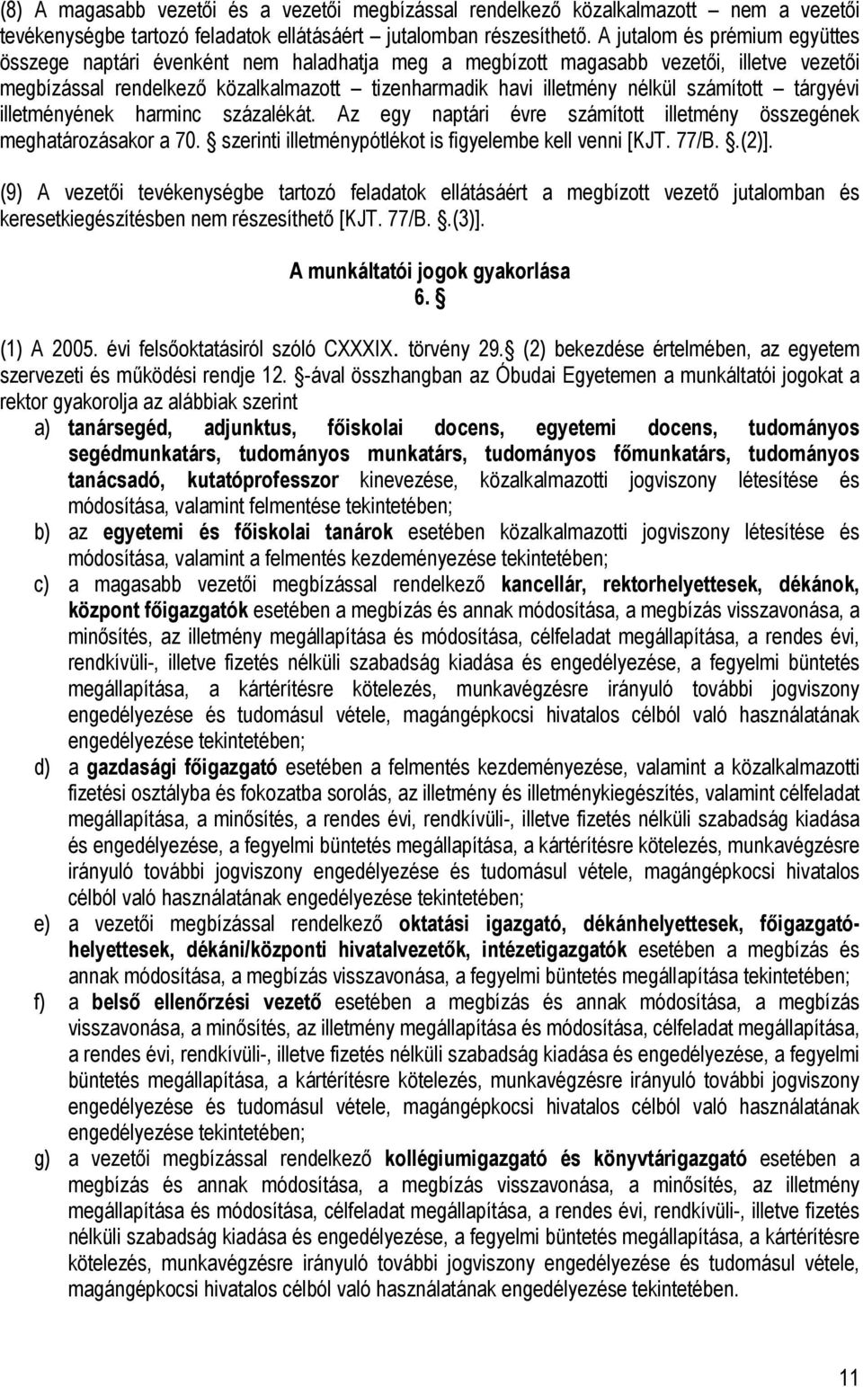 számított tárgyévi illetményének harminc százalékát. Az egy naptári évre számított illetmény összegének meghatározásakor a 70. szerinti illetménypótlékot is figyelembe kell venni [KJT. 77/B..(2)].