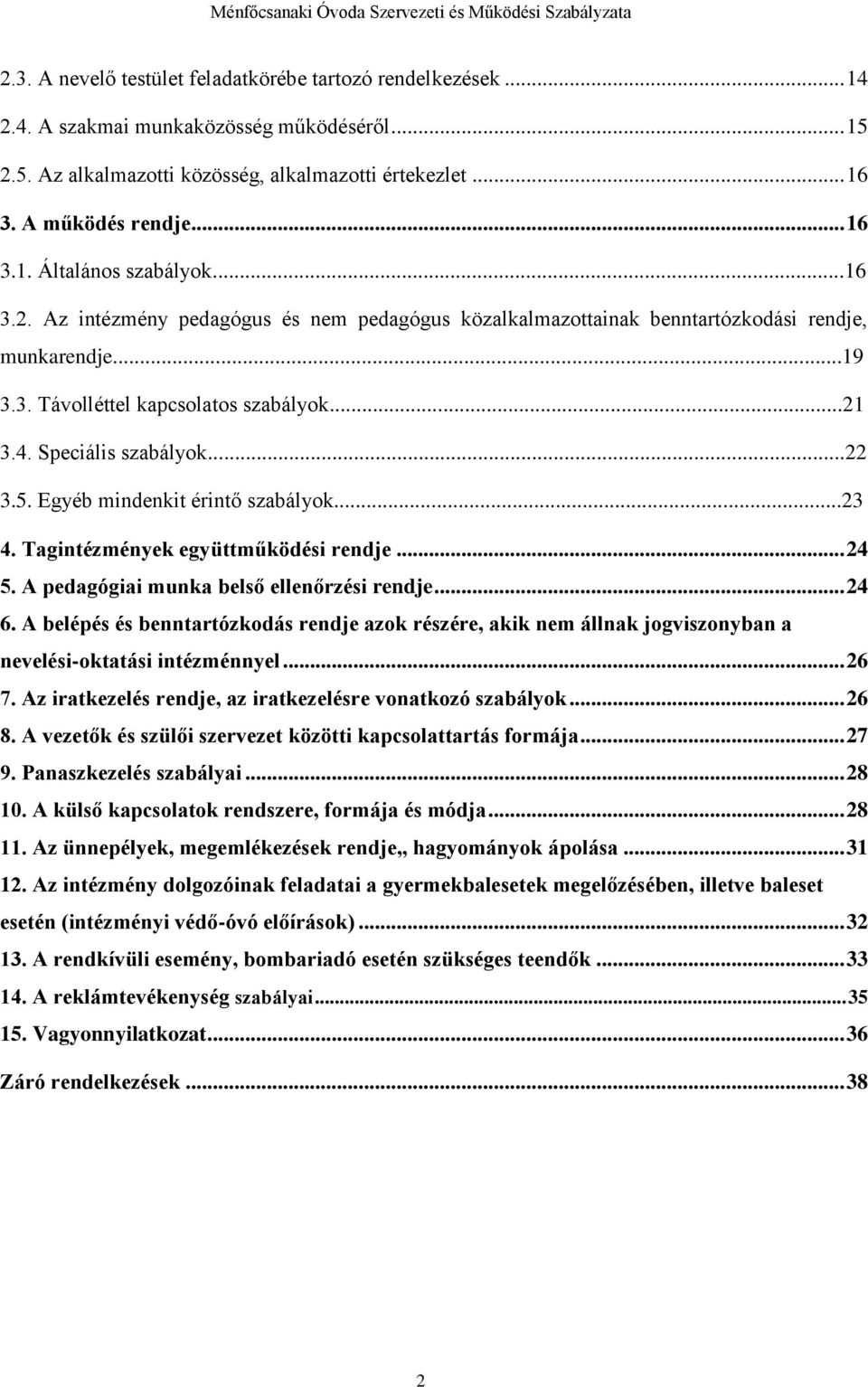 Egyéb mindenkit érintő szabályok...23 4. Tagintézmények együttműködési rendje... 24 5. A pedagógiai munka belső ellenőrzési rendje... 24 6.