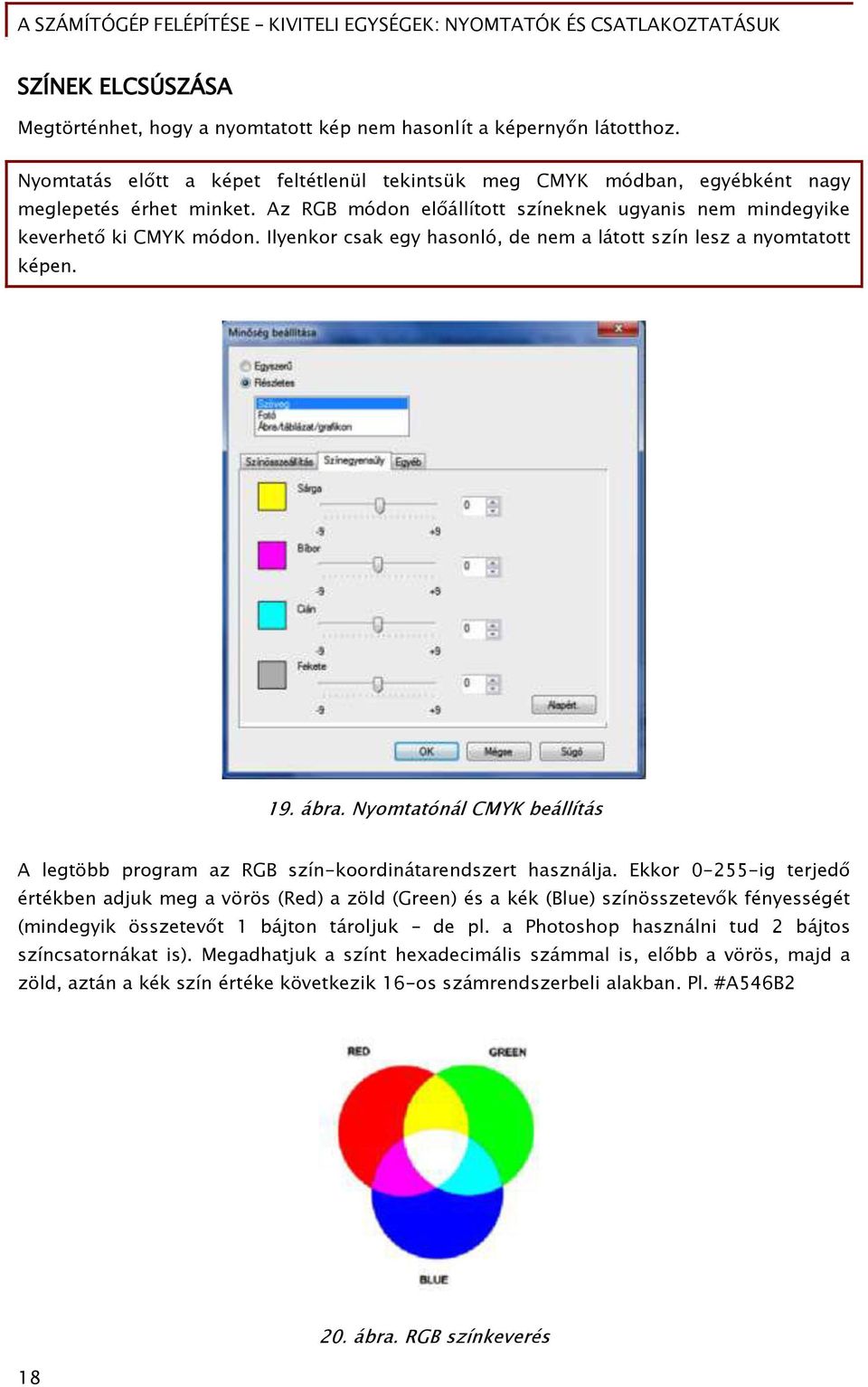 Nyomtatónál CMYK beállítás A leőtöbb proőram az RGB szín-koordinátarendszert használja.