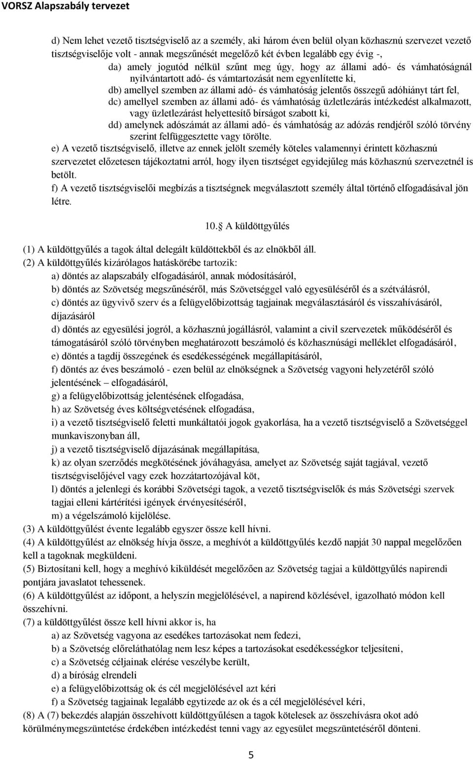 adóhiányt tárt fel, dc) amellyel szemben az állami adó- és vámhatóság üzletlezárás intézkedést alkalmazott, vagy üzletlezárást helyettesítő bírságot szabott ki, dd) amelynek adószámát az állami adó-