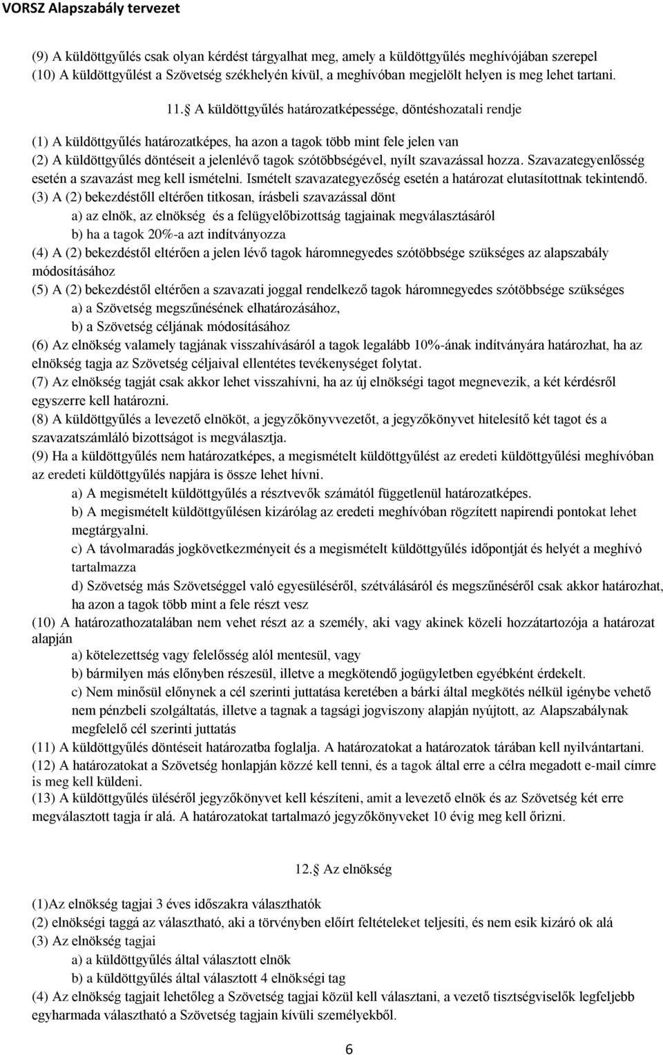 A küldöttgyűlés határozatképessége, döntéshozatali rendje (1) A küldöttgyűlés határozatképes, ha azon a tagok több mint fele jelen van (2) A küldöttgyűlés döntéseit a jelenlévő tagok szótöbbségével,