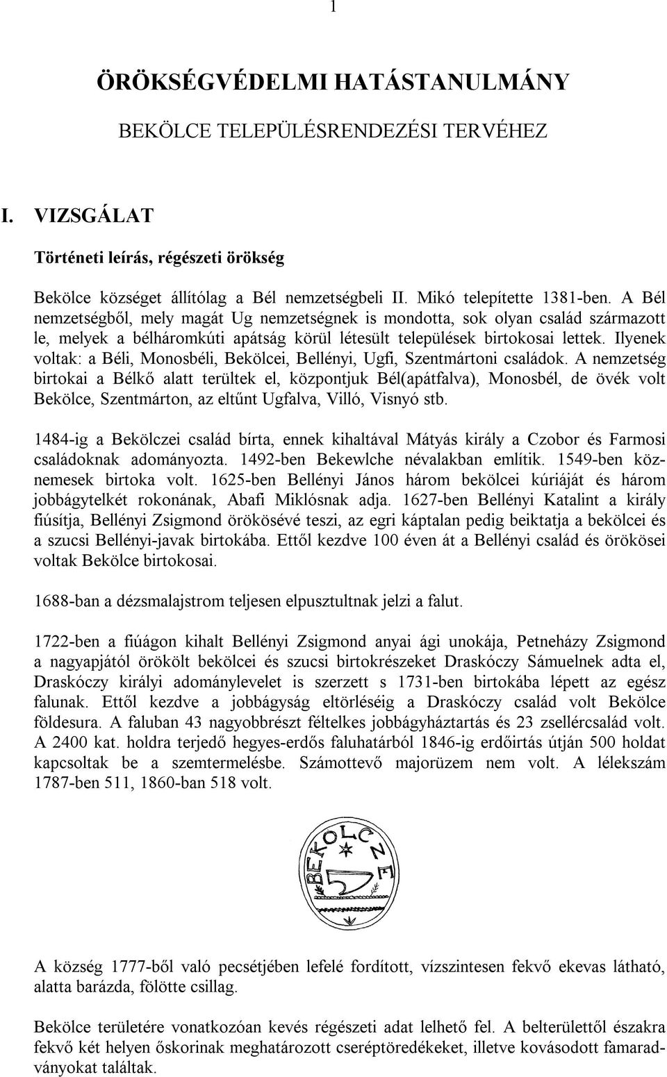 Ilyenek voltak: a Béli, Monosbéli, Bekölcei, Bellényi, Ugfi, Szentmártoni családok.