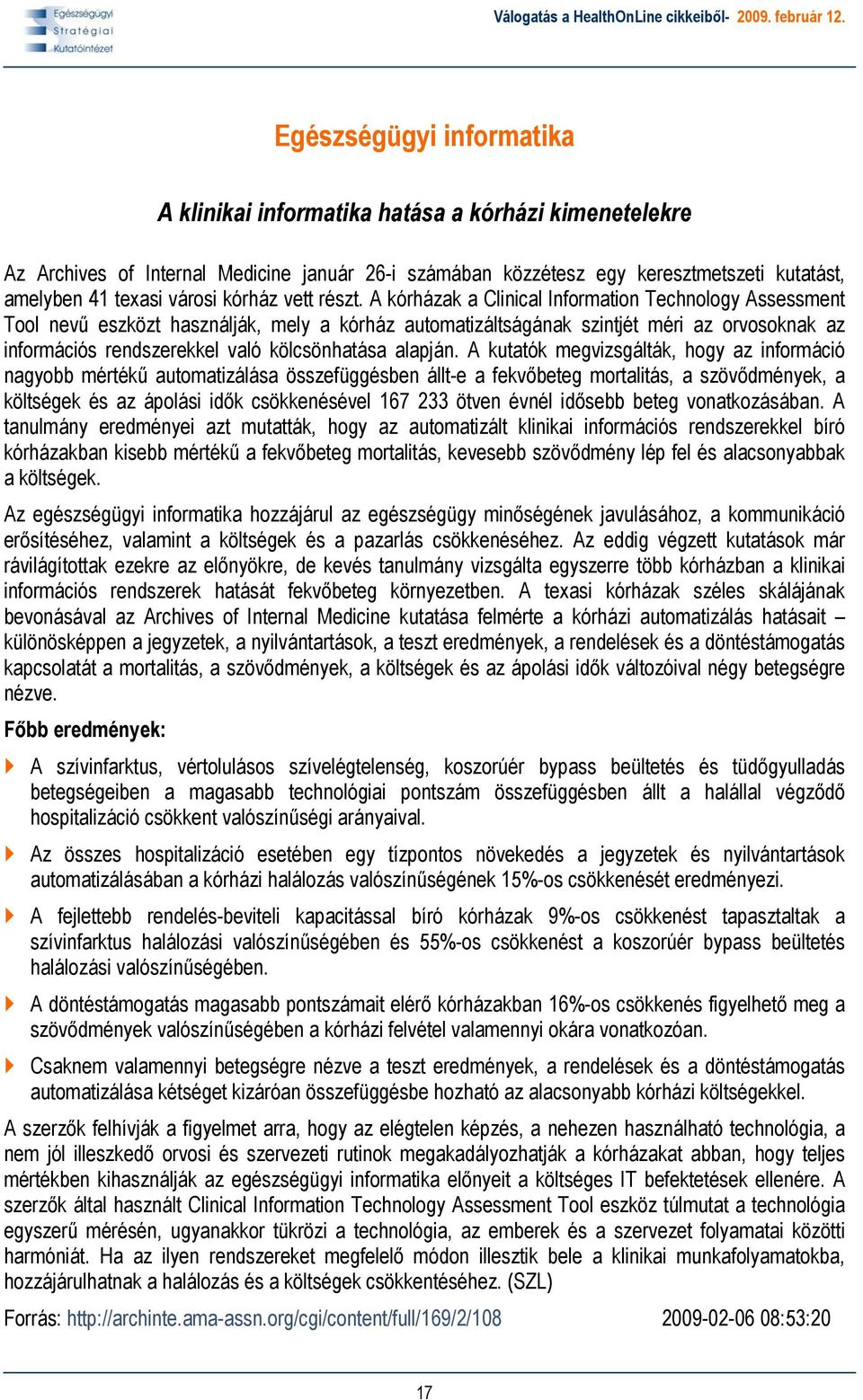 A kórházak a Clinical Information Technology Assessment Tool nevű eszközt használják, mely a kórház automatizáltságának szintjét méri az orvosoknak az információs rendszerekkel való kölcsönhatása