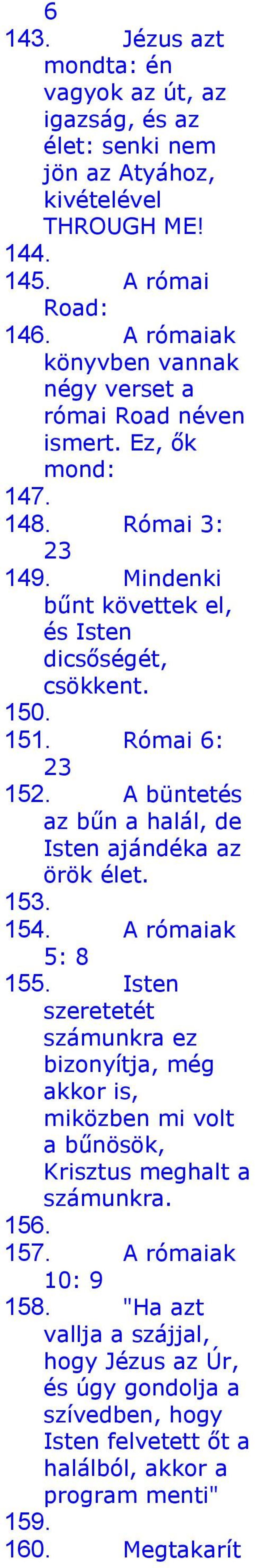 Római 6: 23 152. A büntetés az bűn a halál, de Isten ajándéka az örök élet. 153. 154. A rómaiak 5: 8 155.