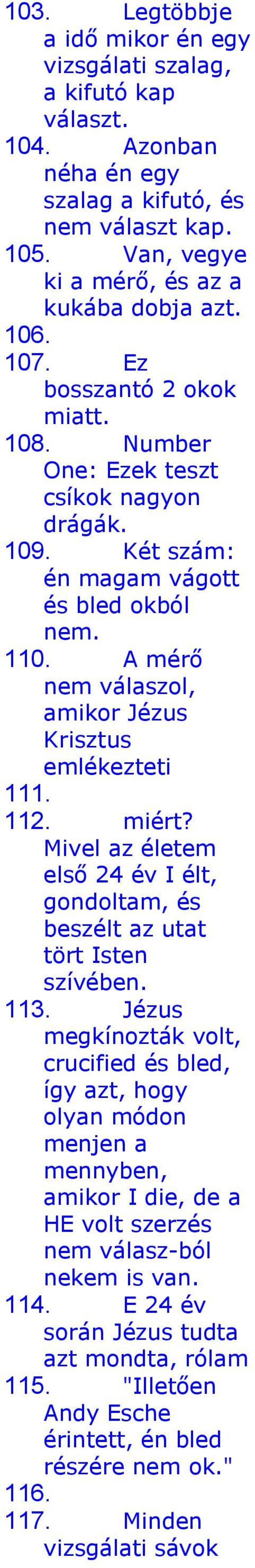 112. miért? Mivel az életem első 24 év I élt, gondoltam, és beszélt az utat tört Isten szívében. 113.