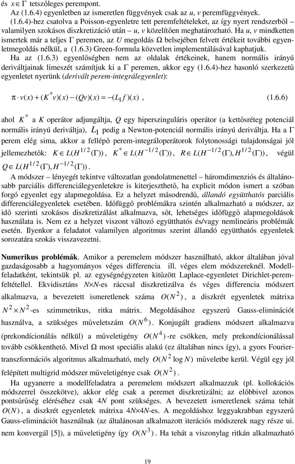 6.4-hz hasonló szrztű gnltt nrün drivált pr-intgrálgnlt: * π v K v Qv f.6.6 * ahol K a K oprátor adngálta Q g hiprszingláris oprátor a ttősrétg potniál norális iránú driválta pdig a wton-potniál norális iránú driválta.