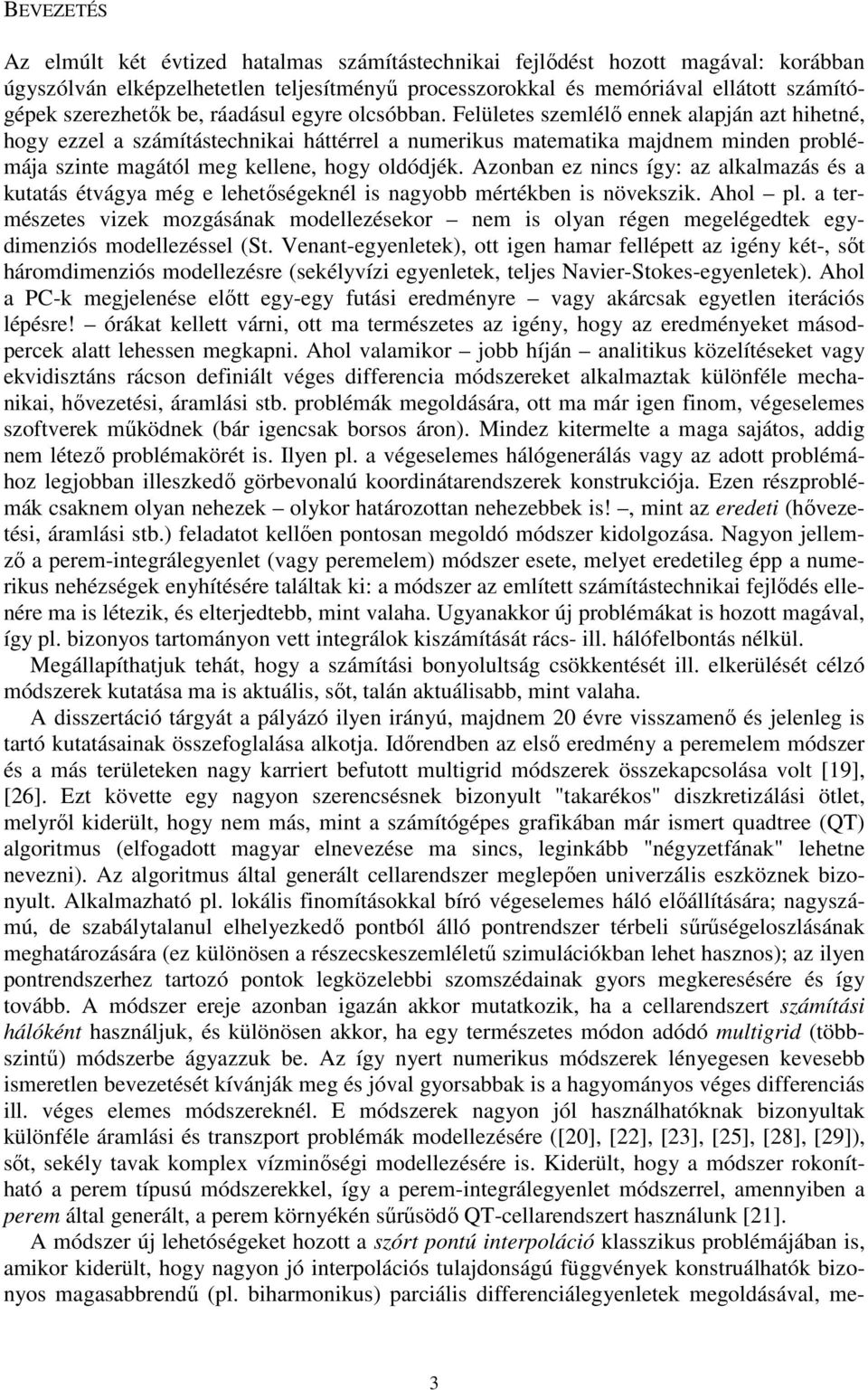 Azonban z nins íg: az alalazás és a tatás étvága ég lhtőségnél is nagobb értébn is növszi. Ahol pl. a trészts viz ozgásána odllzésor n is olan régn glégdt gdinziós odllzéssl St.