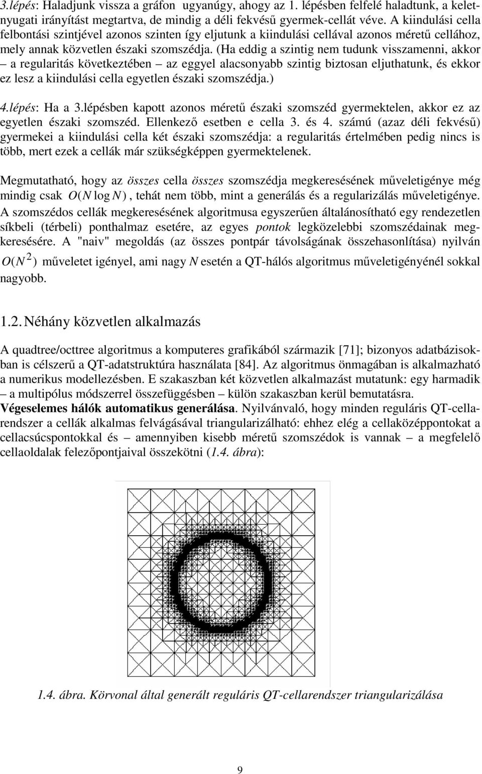 Ha ddig a szintig n tdn visszanni aor a rglaritás övtztébn az ggl alasonabb szintig biztosan lthatn és or z lsz a iindlási lla gtln észai szoszéda. 4.lépés: Ha a 3.