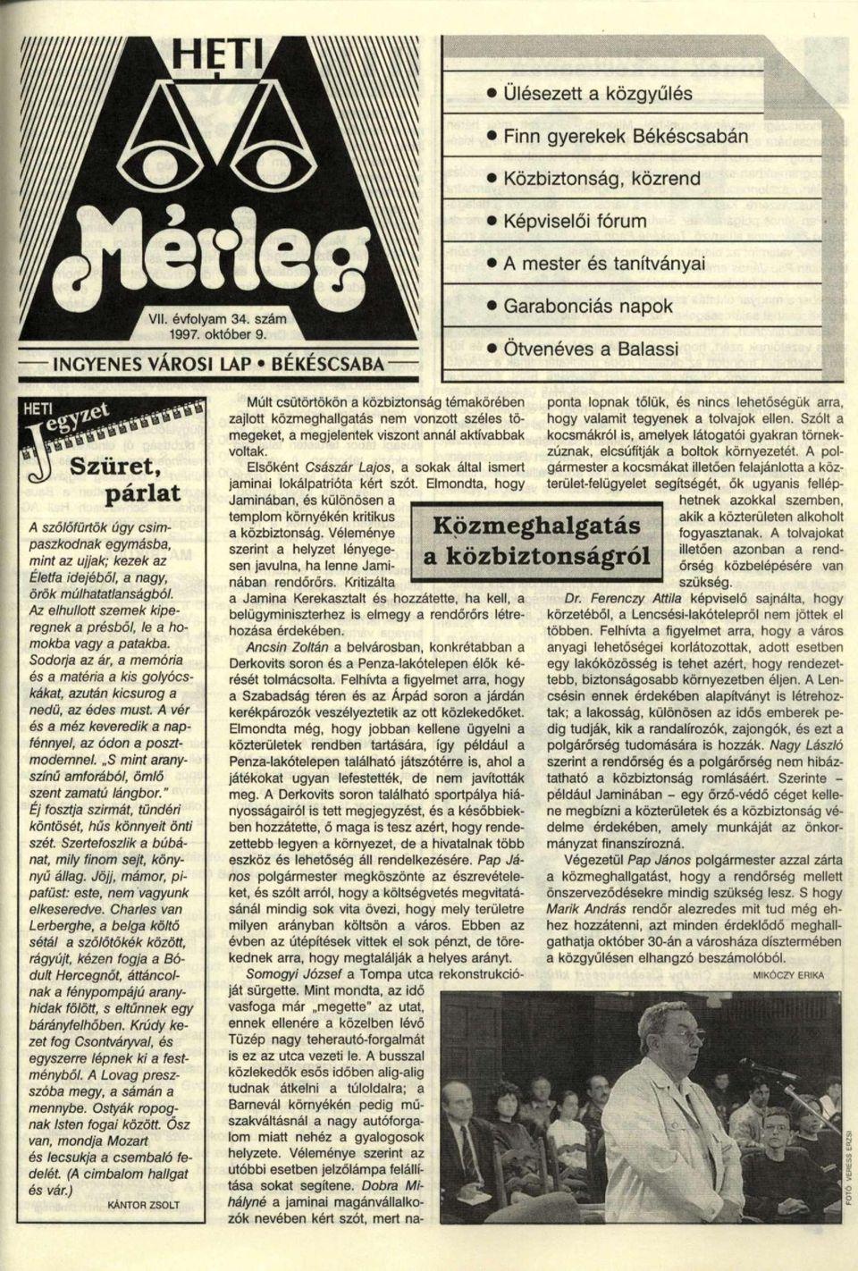 ujjak; kezek az Életfa idejéből, a nagy, örök múlhatatlanságból. Az elhullott szemek kiperegnek a présből, le a homokba vagy a patakba.