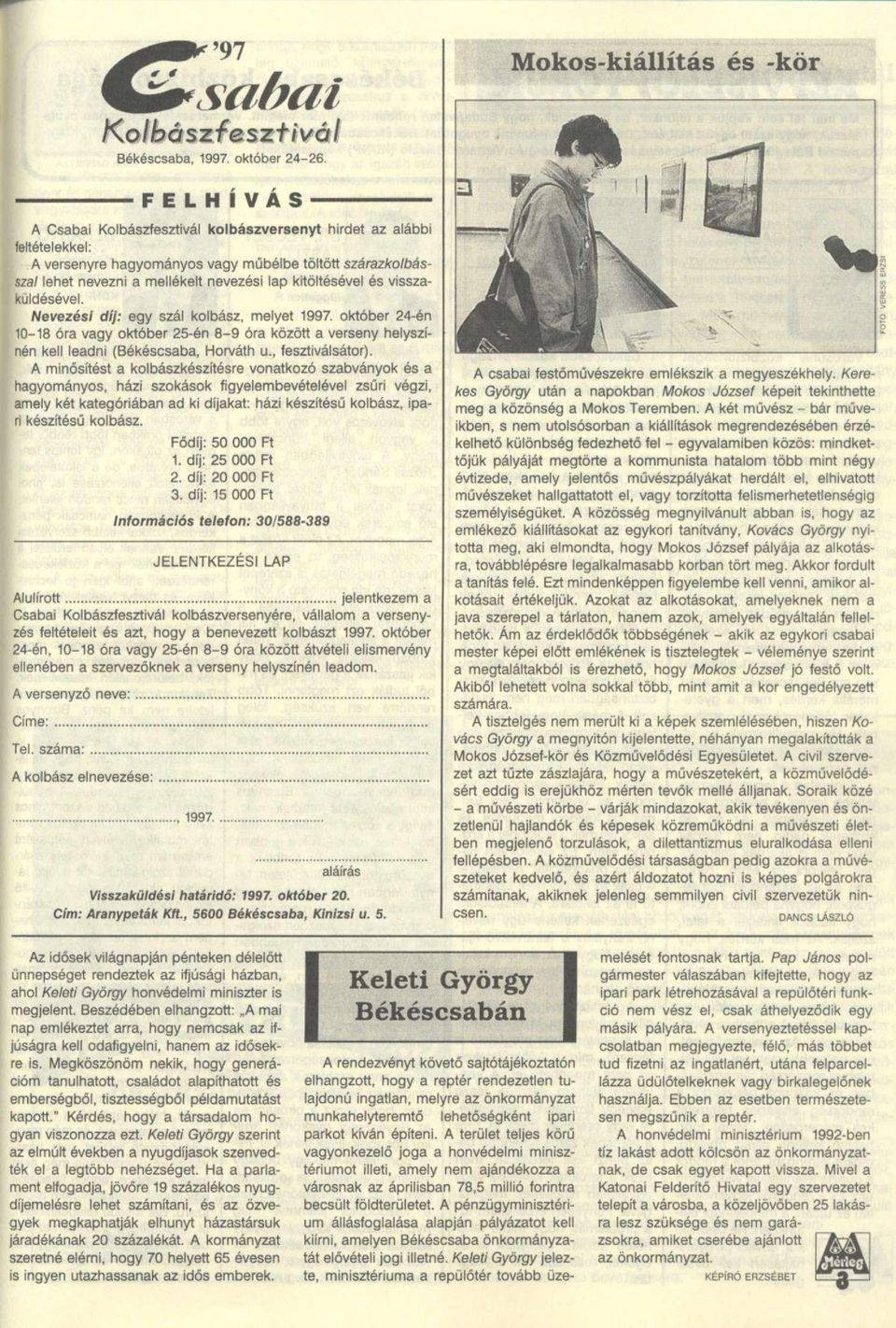 mellékelt nevezési lap kitöltésével és visszaküldésével. Nevezési díj: egy szál kolbász, melyet 997.