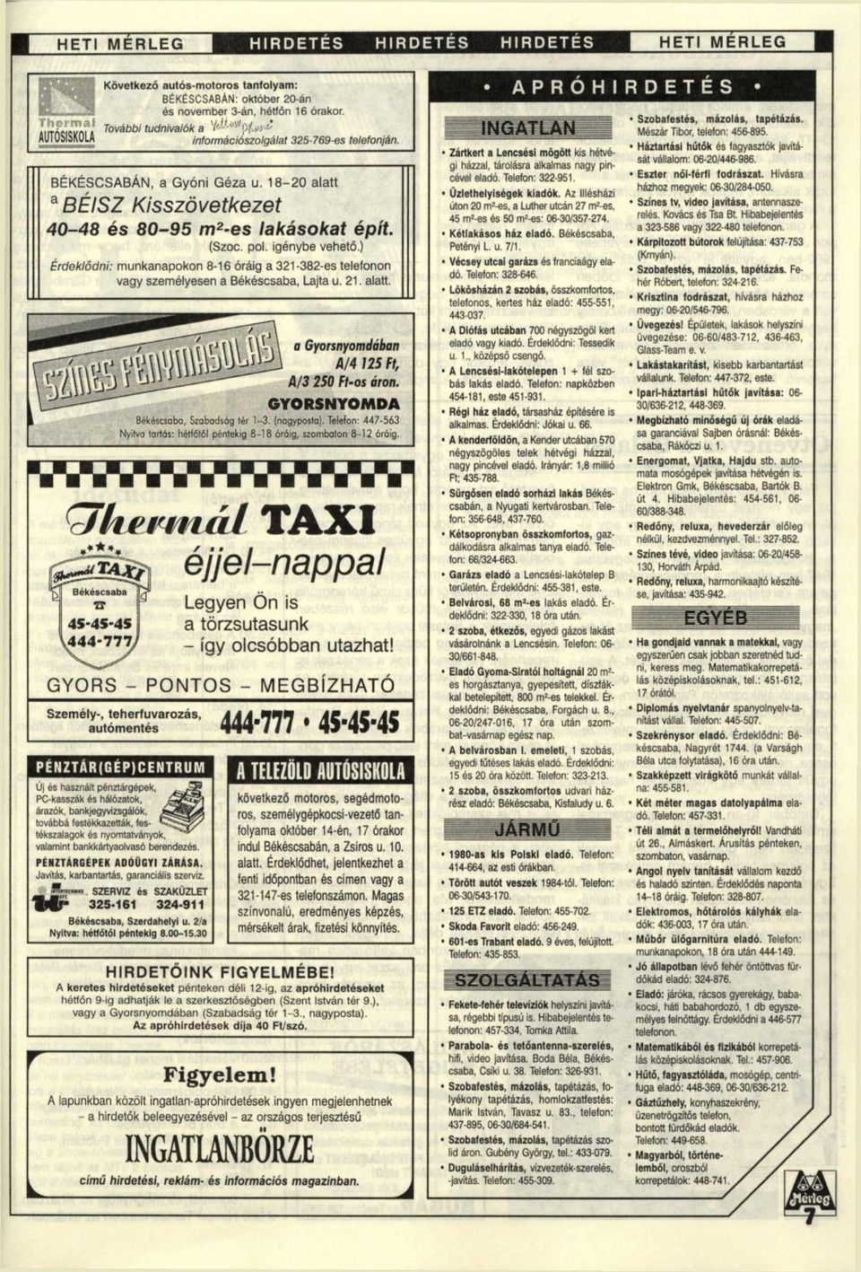 igénybe vehető.) Érdeklődni: munkanapokon 8-6 óráig a 32-382-es telefonon vagy személyesen a Békéscsaba, Lajta u. 2. alatt. ** **» GYORS - a Gyorsnyomdaban A/4 25 Ft, A/3 250 Ft-os áron.