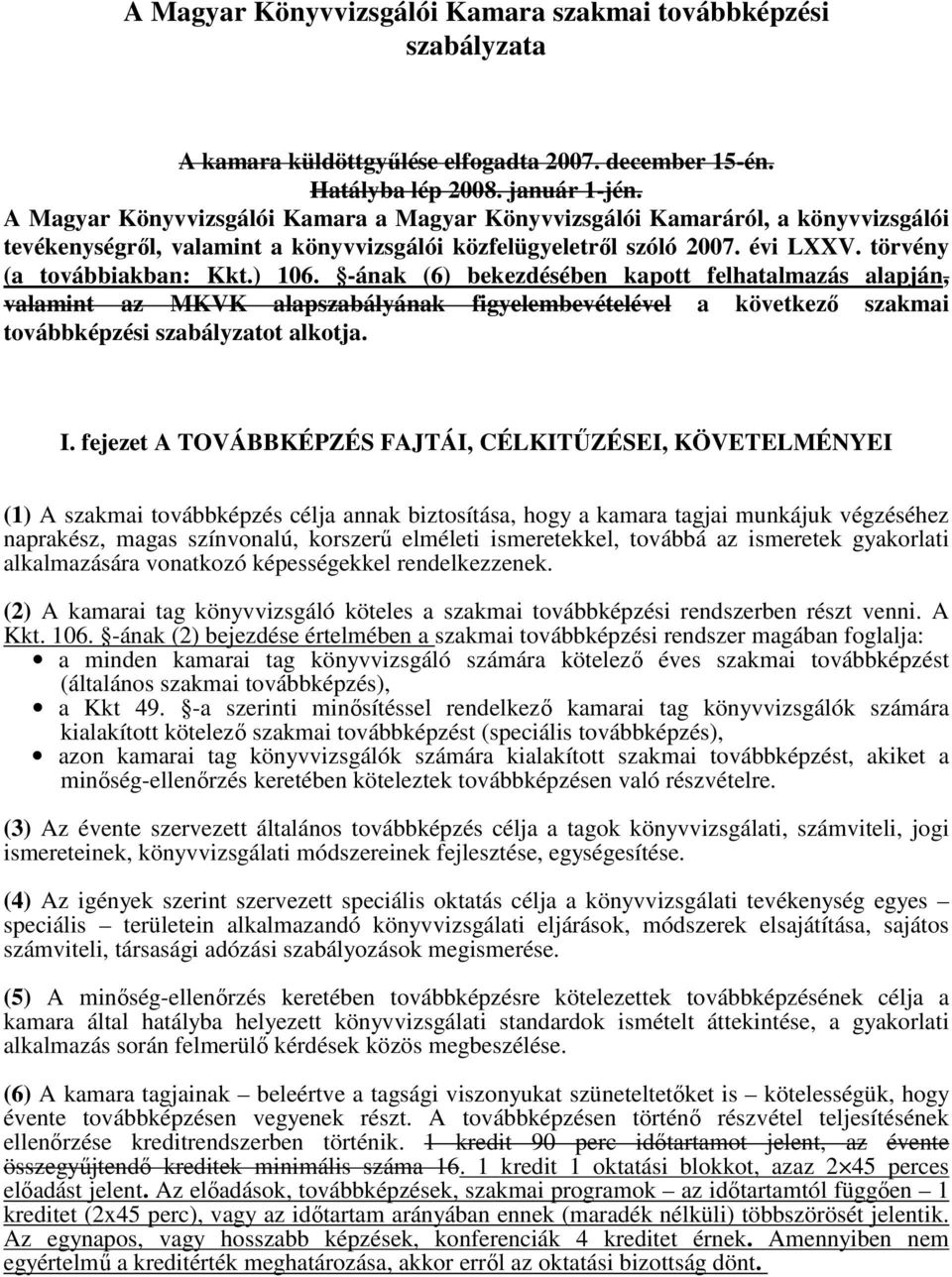 -ának (6) bekezdésében kapott felhatalmazás alapján, valamint az MKVK alapszabályának figyelembevételével a következı szakmai továbbképzési szabályzatot alkotja. I.