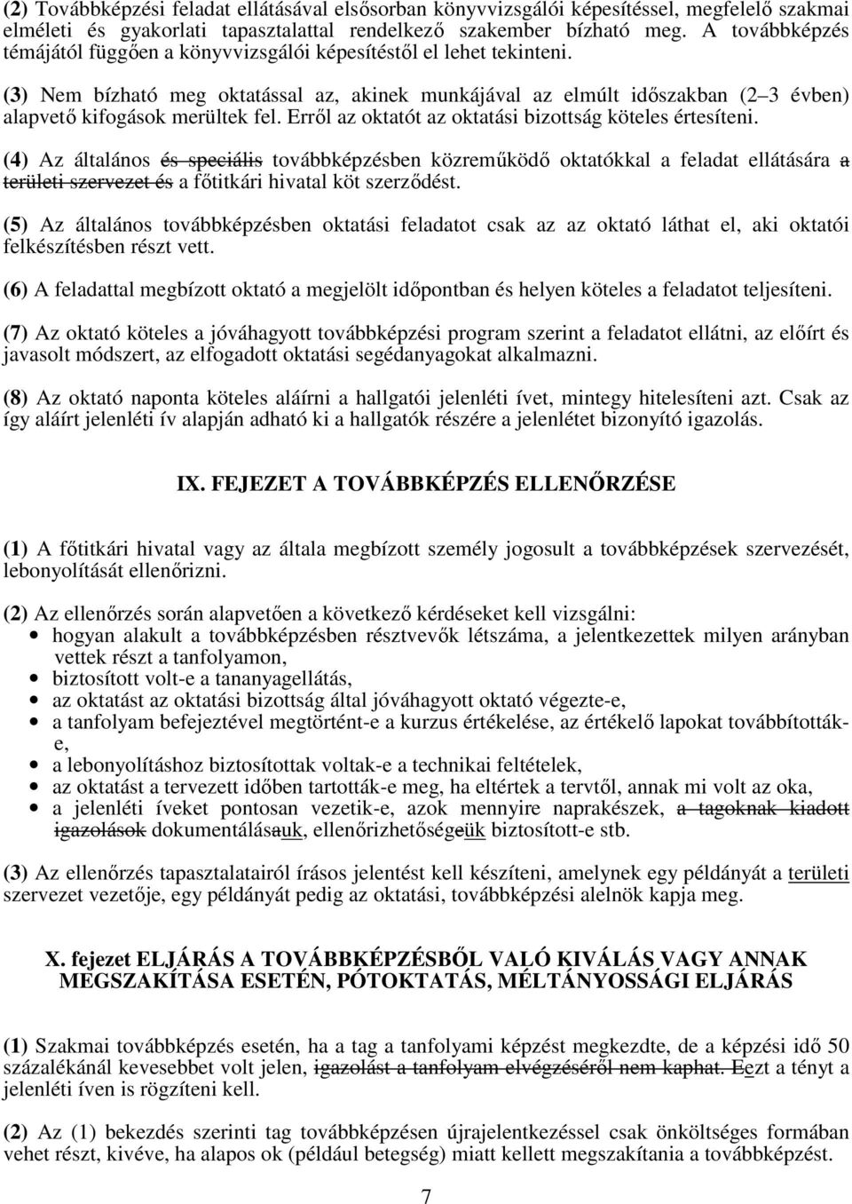 (3) Nem bízható meg oktatással az, akinek munkájával az elmúlt idıszakban (2 3 évben) alapvetı kifogások merültek fel. Errıl az oktatót az oktatási bizottság köteles értesíteni.