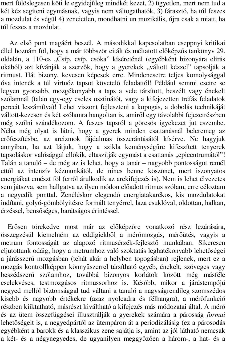 A másodikkal kapcsolatban cseppnyi kritikai éllel hoznám föl, hogy a már többször citált és méltatott előképzős tankönyv 29.